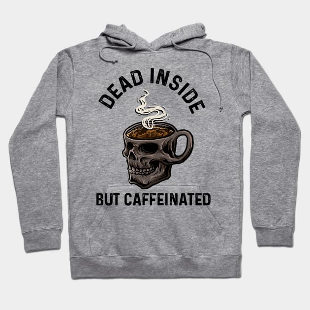 The Dead Inside but caffeinated Hoodie by MZeeDesigns